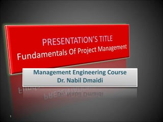 Management Engineering Course
Dr. Nabil Dmaidi
1
 