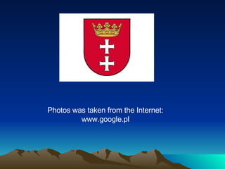 Photos was taken from the Internet: www.google.pl 
