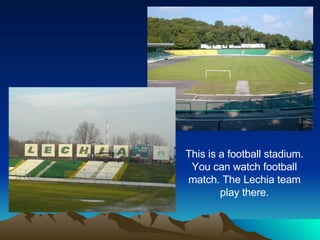 This is a football stadium. You can watch football match. The Lechia team play there. 