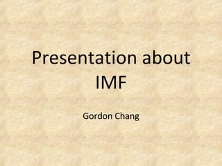 Presentation about IMF Gordon Chang 