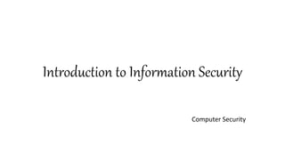 Introduction to Information Security
Computer Security
 