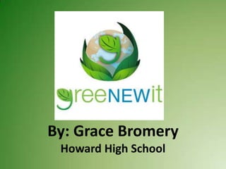 By: Grace Bromery
 Howard High School
 