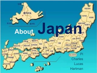 About Japan
Pi
Charles
Lucas
Hartman
 