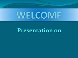 Presentation on
 