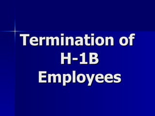 Termination of
    H-1B
  Employees
 