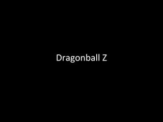 Dragonball Z

 