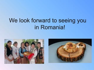 We look forward to seeing you
in Romania!
 