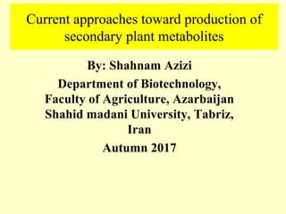 Current approaches toward production of secondary plant metabolites | PPT