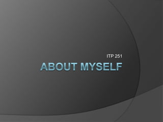About Myself ITP 251 