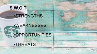 S.W.O.T
•STRENGTHS
•WEAKNESSES
•OPPORTUNITIES
•THREATS
 