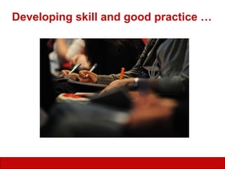 Developing skill and good practice … 