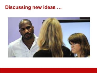 Discussing new ideas … 
