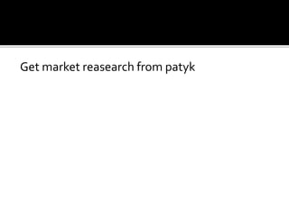 Get market reasearch from patyk
 
