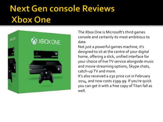 The Xbox One is Microsoft's third games
console and certainly its most ambitious to
date.
Not just a powerful games machin...