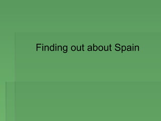 Finding out about Spain
 