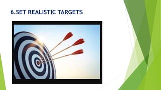 6.SET REALISTIC TARGETS
 