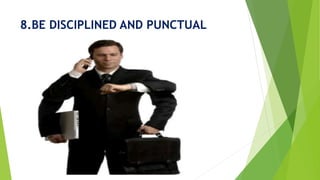 8.BE DISCIPLINED AND PUNCTUAL
 