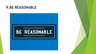 9.BE REASONABLE
 