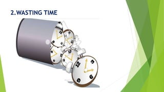 2.WASTING TIME
 