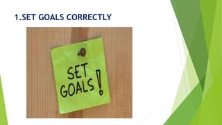 1.SET GOALS CORRECTLY
 