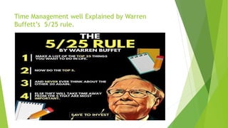 Time Management well Explained by Warren
Buffett’s 5/25 rule.
 