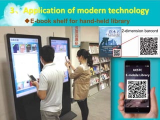 E-book shelf for hand-held library
3、Application of modern technology
2-dimension barcord
 