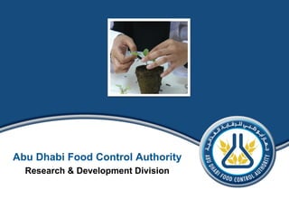 Abu Dhabi Food Control Authority
Research & Development Division
 