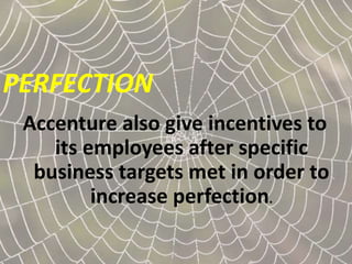 PERFECTION
Accenture also give incentives to
its employees after specific
business targets met in order to
increase perfection.
 