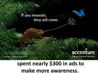 spent nearly $300 in ads to
make more awareness.
 