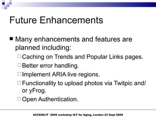 Future Enhancements <ul><li>Many enhancements and features are planned including: </li></ul><ul><ul><li>Caching on Trends ...