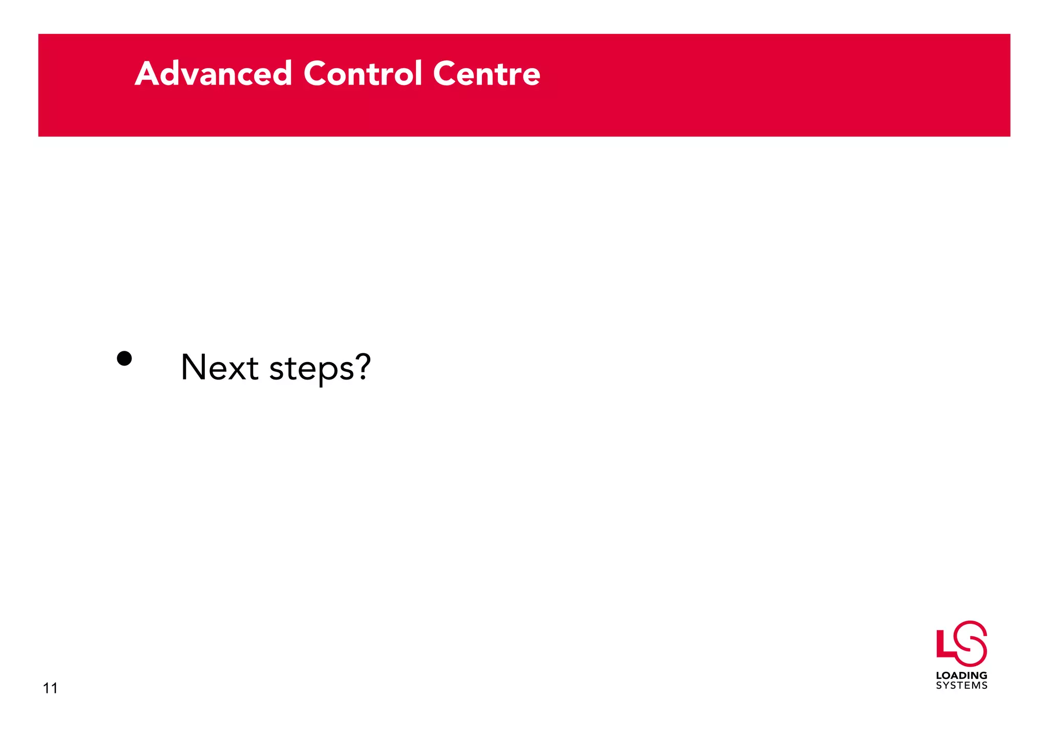 Advanced Control Centre




     •   Next steps?




11
 