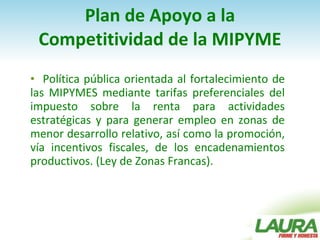 Plan de Apoyo a la Competitividad de la MIPYME <ul><li>Política pública orientada al fortalecimiento de las MIPYMES median...