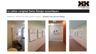 Le calme «original Swiss Design-acoustique»
Référence “Maison de repos dahlia Lenggen” Architecte: innen.raum Kurt Tschanz
 