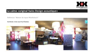 Le calme «original Swiss Design-acoustique»
Référence “Maison de repos Wiedlisbach”
Architecte: innen.raum KurtTschanz
 