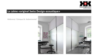 Le calme «original Swiss Design-acoustique»
Référence “Clinique St. Katharinental”
 