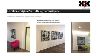 Le calme «original Swiss Design-acoustique»
Référence “Maison de repos dahlia Oberfeld”
Architecte: innen.raum KurtTschanz
Artiste suisse: Björn Zryd,Adelboden
 