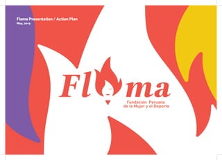 Flama Presentation / Action Plan
May, 2019
 