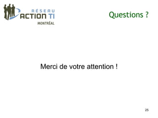Questions ?




Merci de votre attention !




                                 25
 