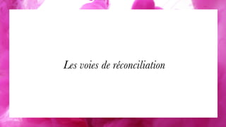 Les voies de réconciliation
 