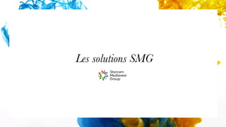 Les solutions SMG
 