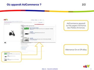 5Où apparaît AdCommerce ?					2/2AdCommerce apparaît sur les pages d’annonce des Petites AnnoncesAlternance On et Off eBay