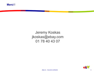 Merci !9Jeremy Koskasjkoskas@ebay.com01 78 40 43 07