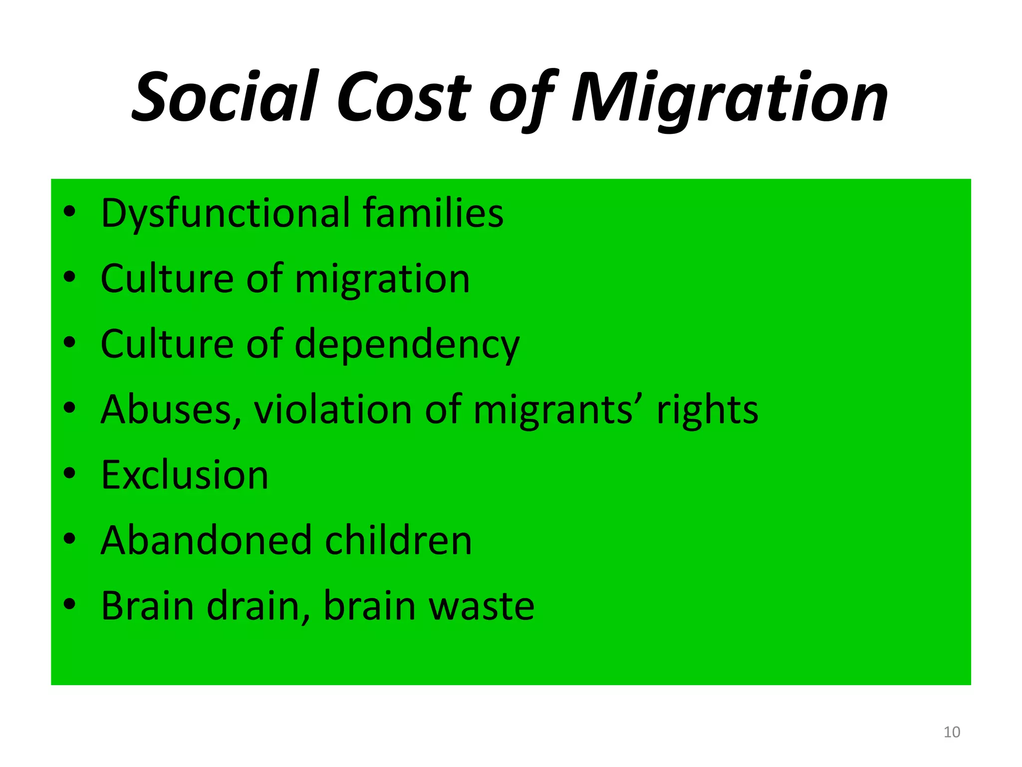 Social Cost of Migration10Dysfunctional familiesCulture of migrationCulture of dependencyAbuses, violation of migrants’ rightsExclusionAbandoned childrenBrain drain, brain waste