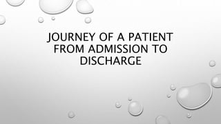 JOURNEY OF A PATIENT
FROM ADMISSION TO
DISCHARGE
 
