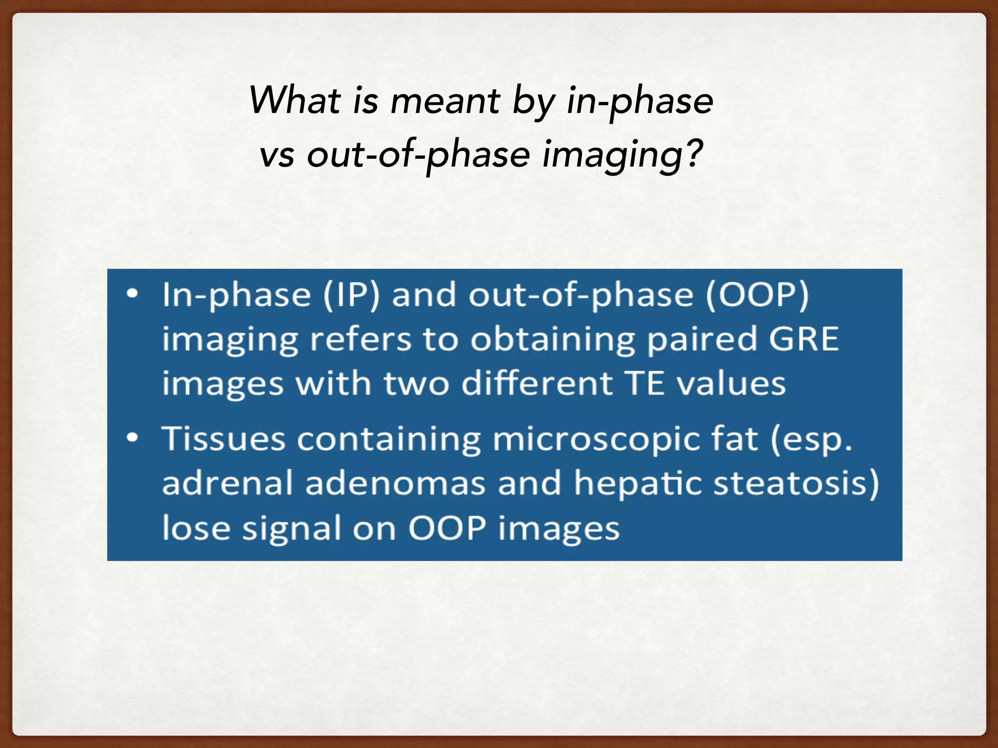 What is meant by in-phase
vs out-of-phase imaging?  
 