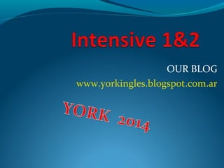 OUR BLOG
www.yorkingles.blogspot.com.ar
 