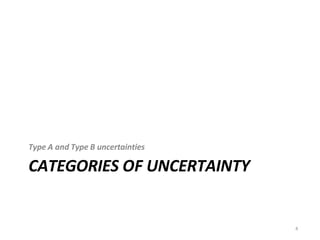 4
Type A and Type B uncertainties
CATEGORIES OF UNCERTAINTY
 