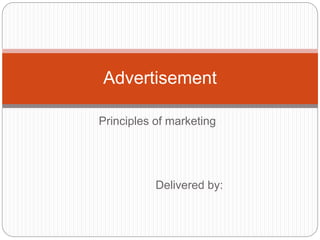 Principles of marketing
Advertisement
Delivered by:
 