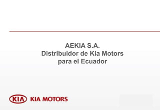 AEKIA S.A.
Distribuidor de Kia Motors
      para el Ecuador
 