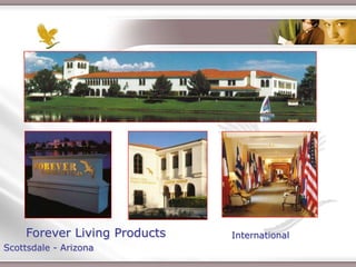 Forever Living Products                                  International
Scottsdale - Arizona
                       Présentation de l’Opportunité d’Affaire
 